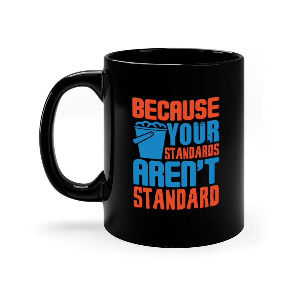 Because your standards arent standard Style 47#- cleaner-Mug / Coffee Cup