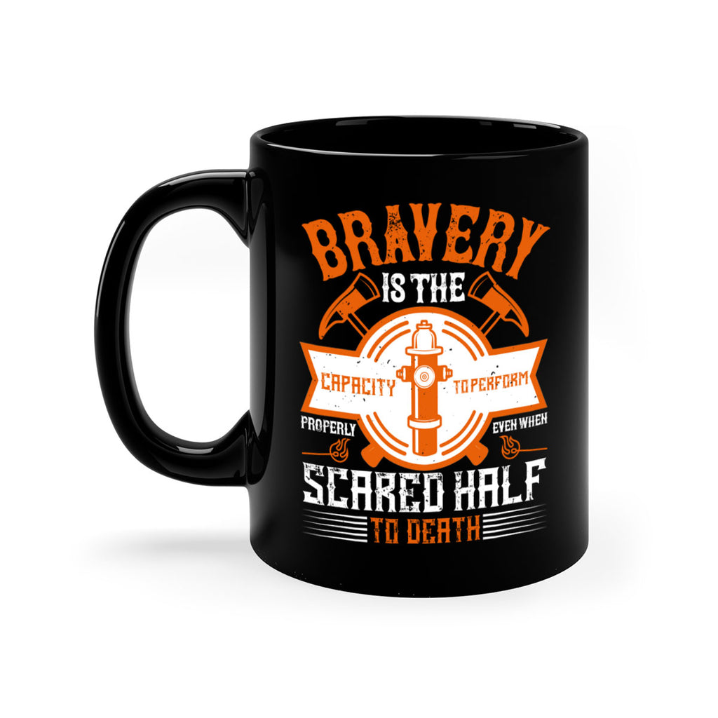 Bravery is the capacity to perform properly even when scared half to death Style 88#- fire fighter-Mug / Coffee Cup