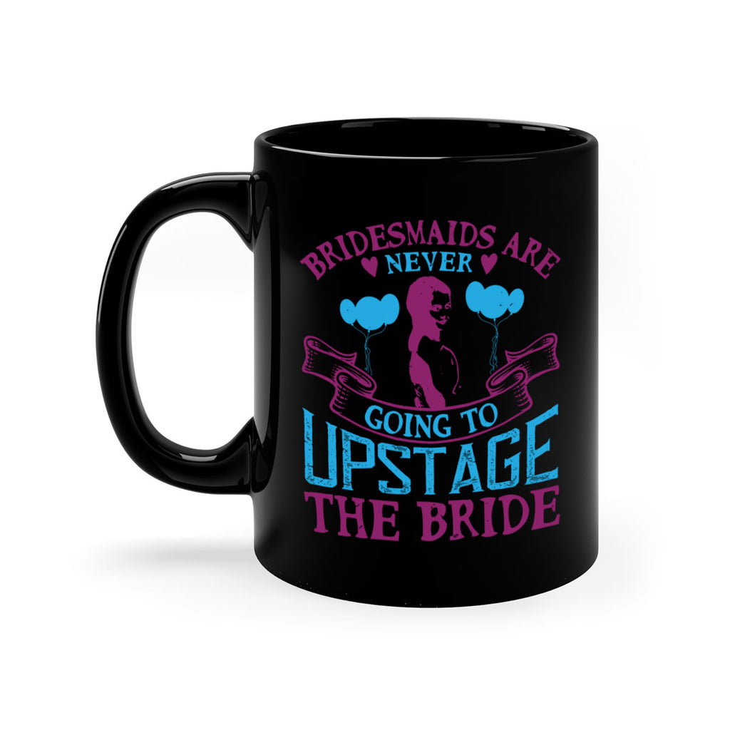 Bridesmaids are never going to upstage the bride 80#- bride-Mug / Coffee Cup
