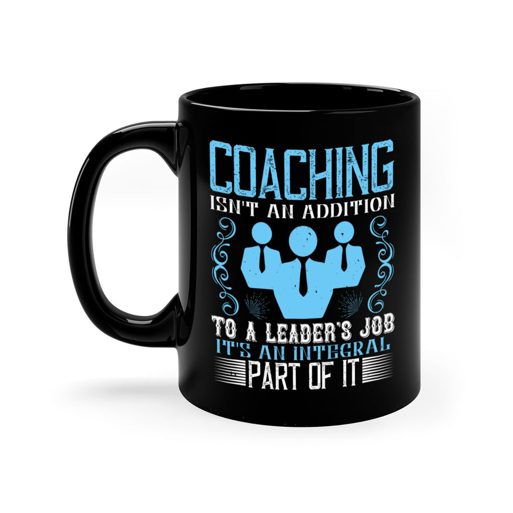 Coaching isnt an addition to a leaders job its an integral part of it Style 44#- dentist-Mug / Coffee Cup