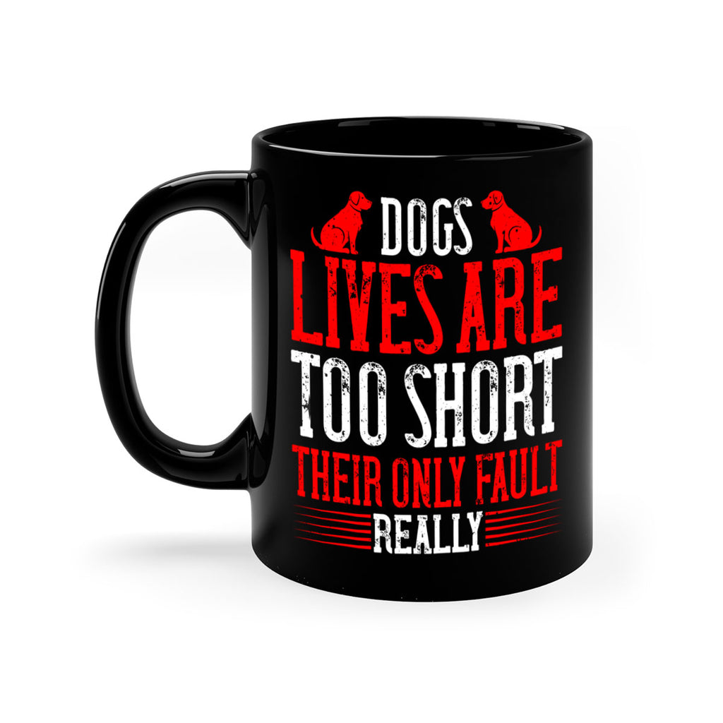 Dogs lives are too short Their only fault really Style 206#- Dog-Mug / Coffee Cup
