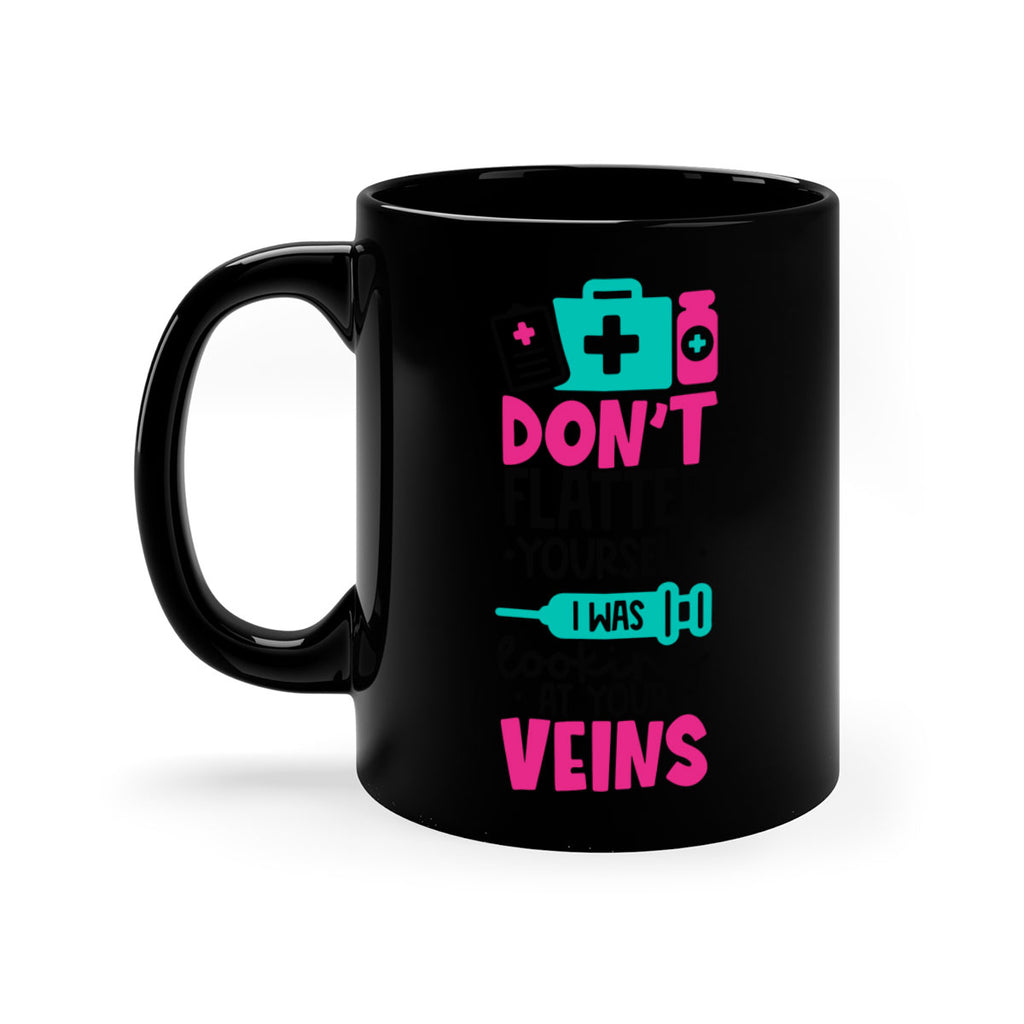 Dont Flatter Yourself I Was Looking At Your Veins Style Style 200#- nurse-Mug / Coffee Cup
