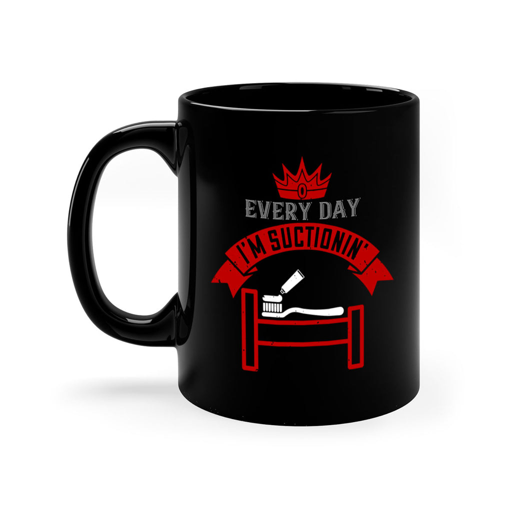 Every day im suctionin Style 41#- dentist-Mug / Coffee Cup