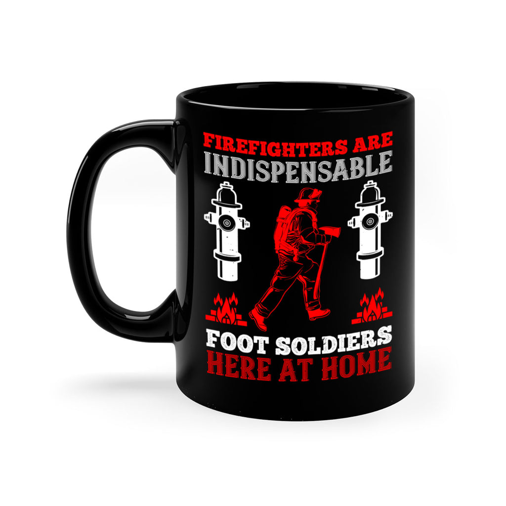 Firefighters are indispensable foot soldiers here at home Style 76#- fire fighter-Mug / Coffee Cup