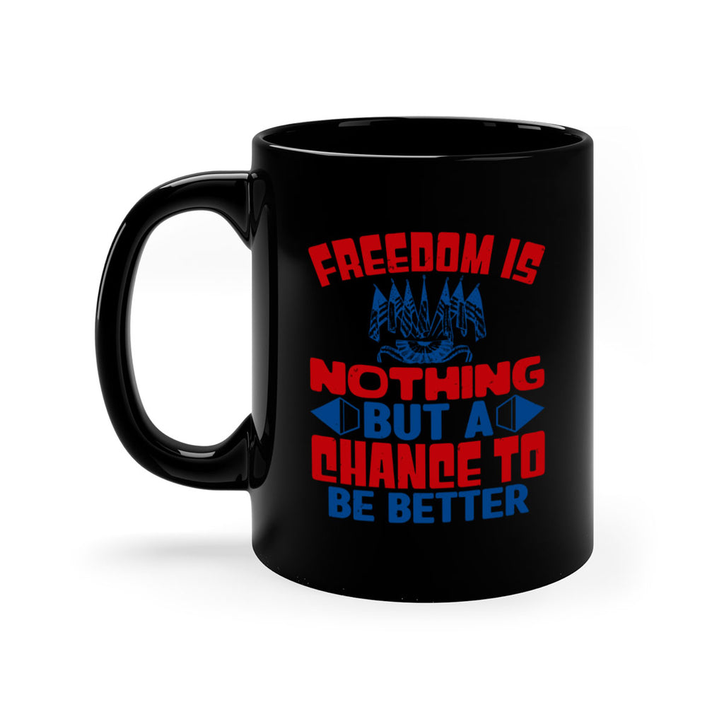 Freedom is nothing Style 6#- 4th Of July-Mug / Coffee Cup