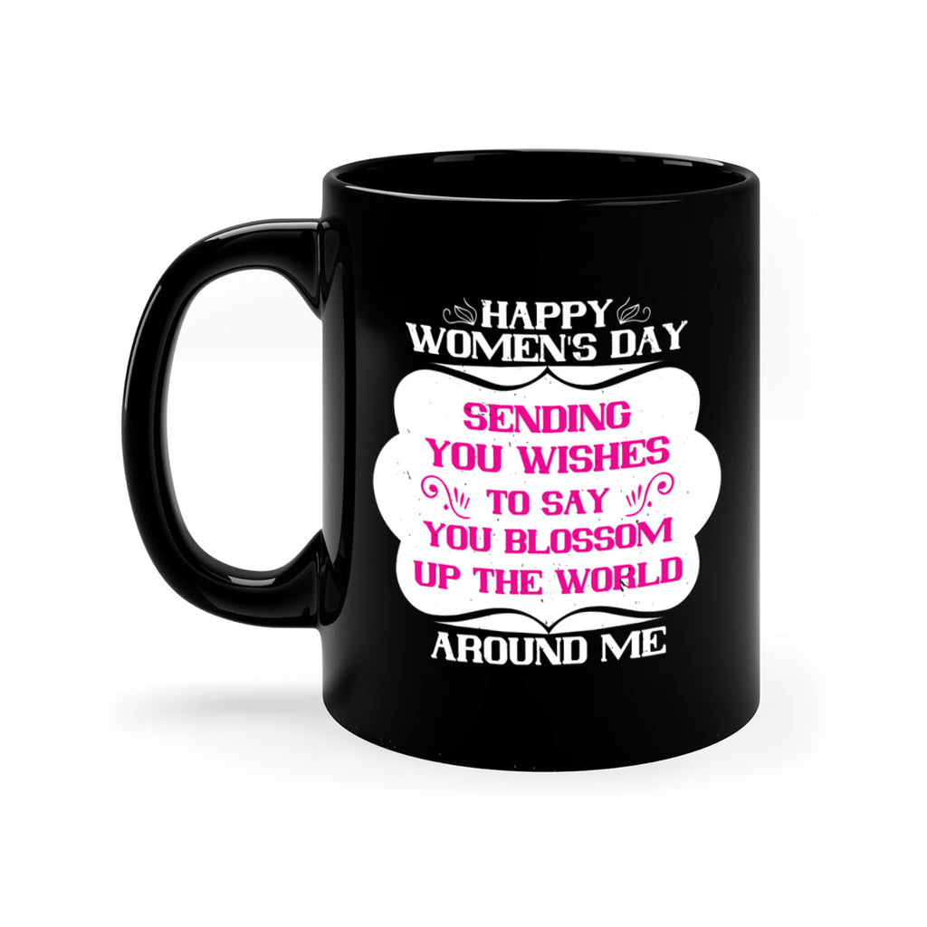 Happy Womens Day Sending you wishes to say you blossom up the world around me Style 69#- World Health-Mug / Coffee Cup
