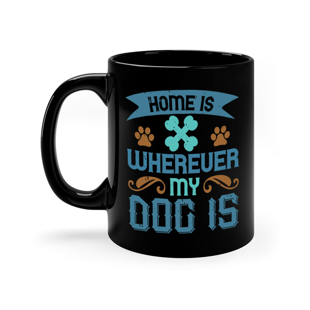 Home Is Wherever My Dog Is Style 197#- Dog-Mug / Coffee Cup