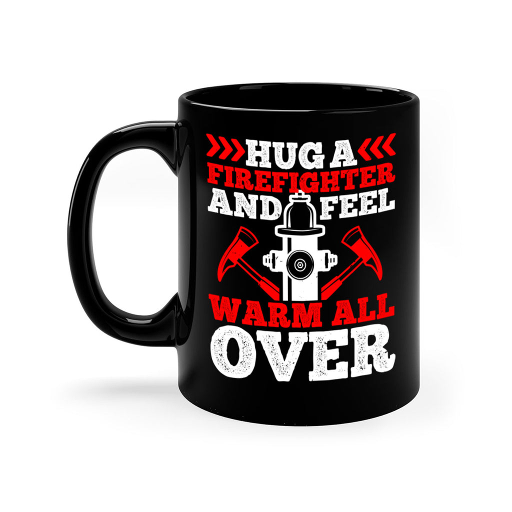 Hug a firefighter and feel warm all over Style 65#- fire fighter-Mug / Coffee Cup