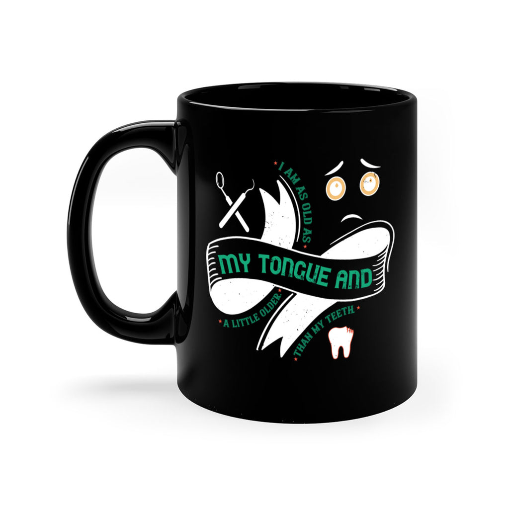 I am as old as my tongue and Style 37#- dentist-Mug / Coffee Cup