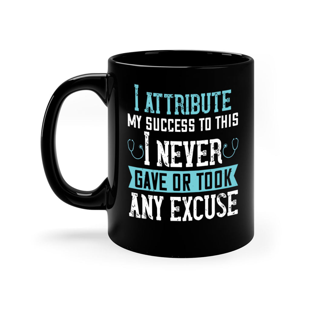 I attribute my success to this – I never gave or took any excuse Style 316#- nurse-Mug / Coffee Cup