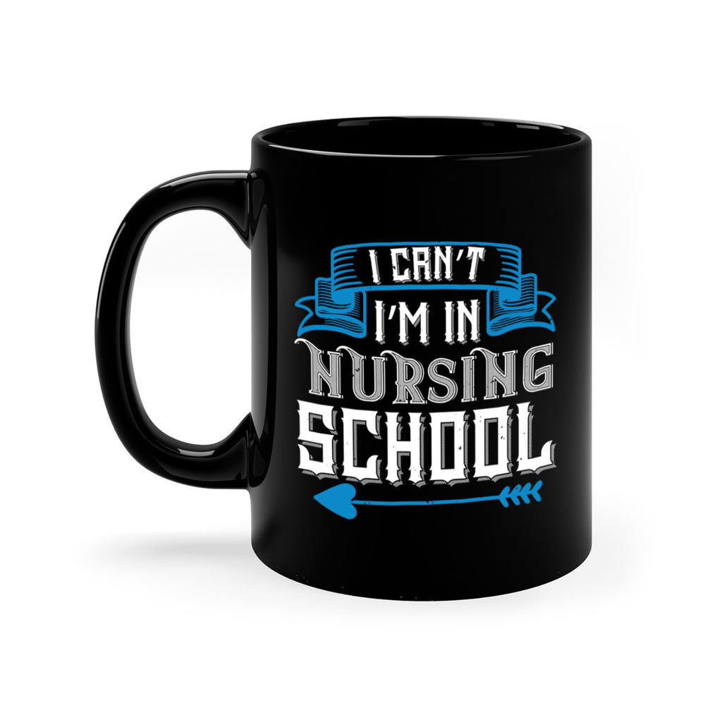I can’t i’m in nursing school Style 331#- nurse-Mug / Coffee Cup