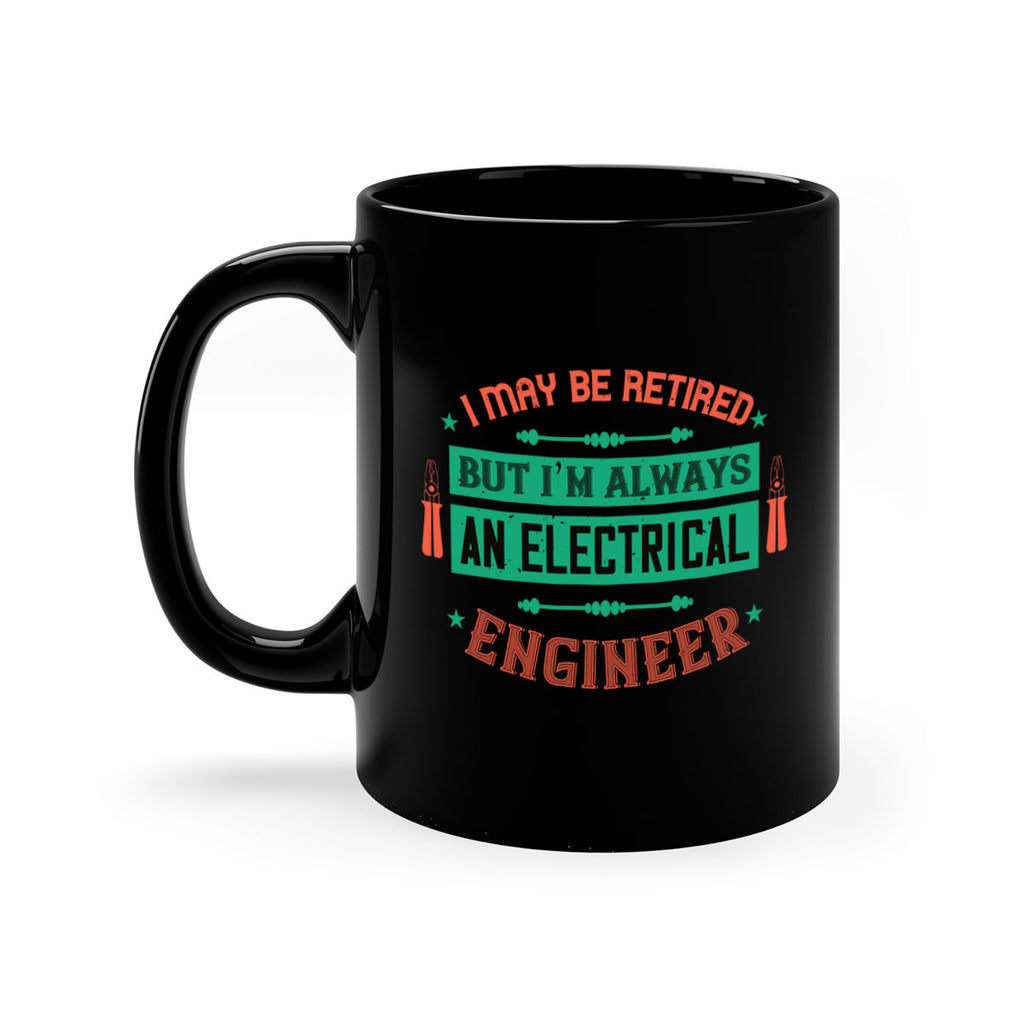I may be retired but im always an electrical engineer Style 36#- electrician-Mug / Coffee Cup