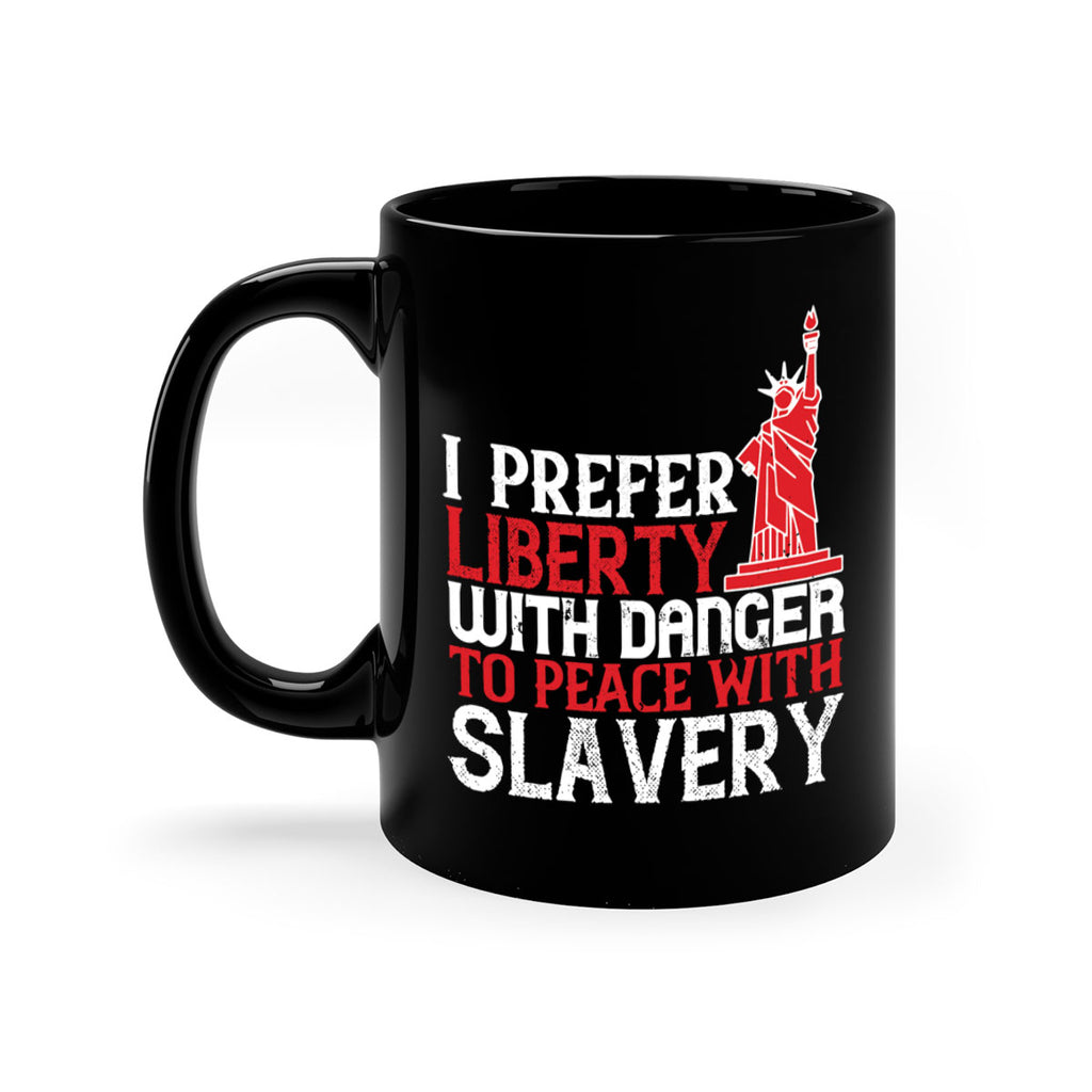 I prefer liberty with danger to peace with slavery Style 114#- 4th Of July-Mug / Coffee Cup