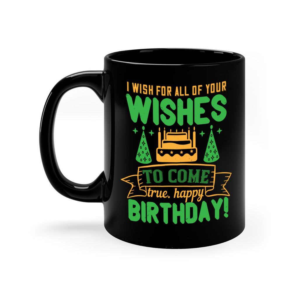 I wish for all of your wishes to come true Happy birthday Style 72#- birthday-Mug / Coffee Cup