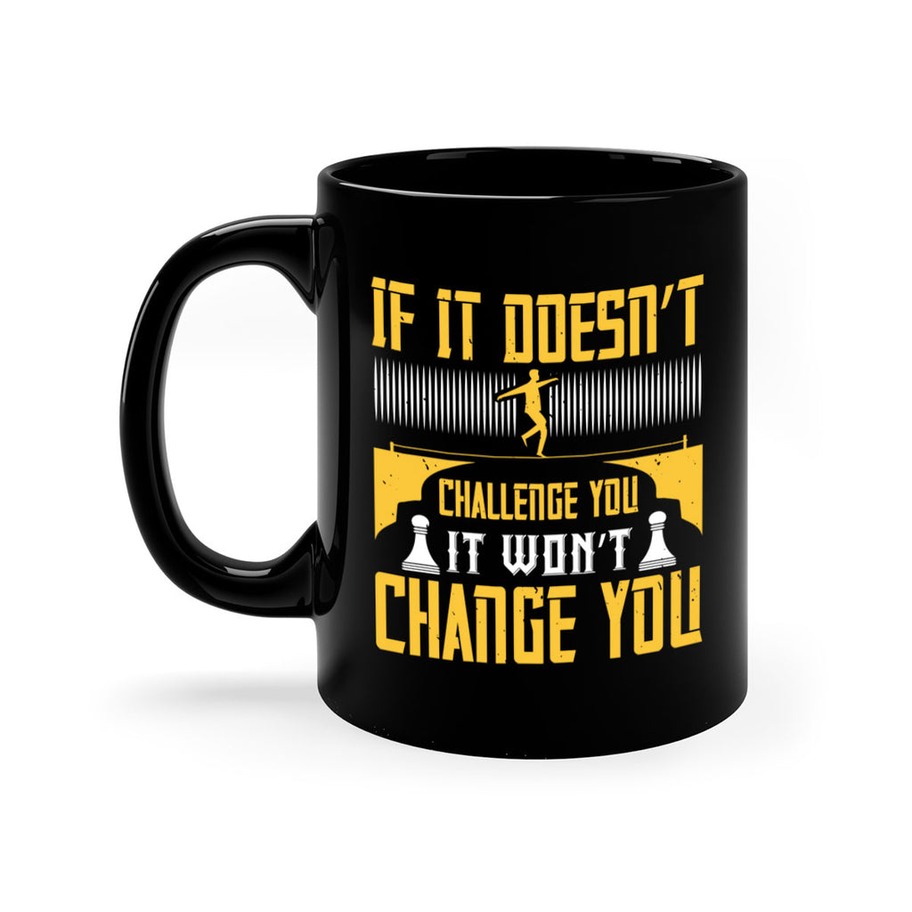 If it doesn’t challenge you it won’t change you Style 33#- dentist-Mug / Coffee Cup