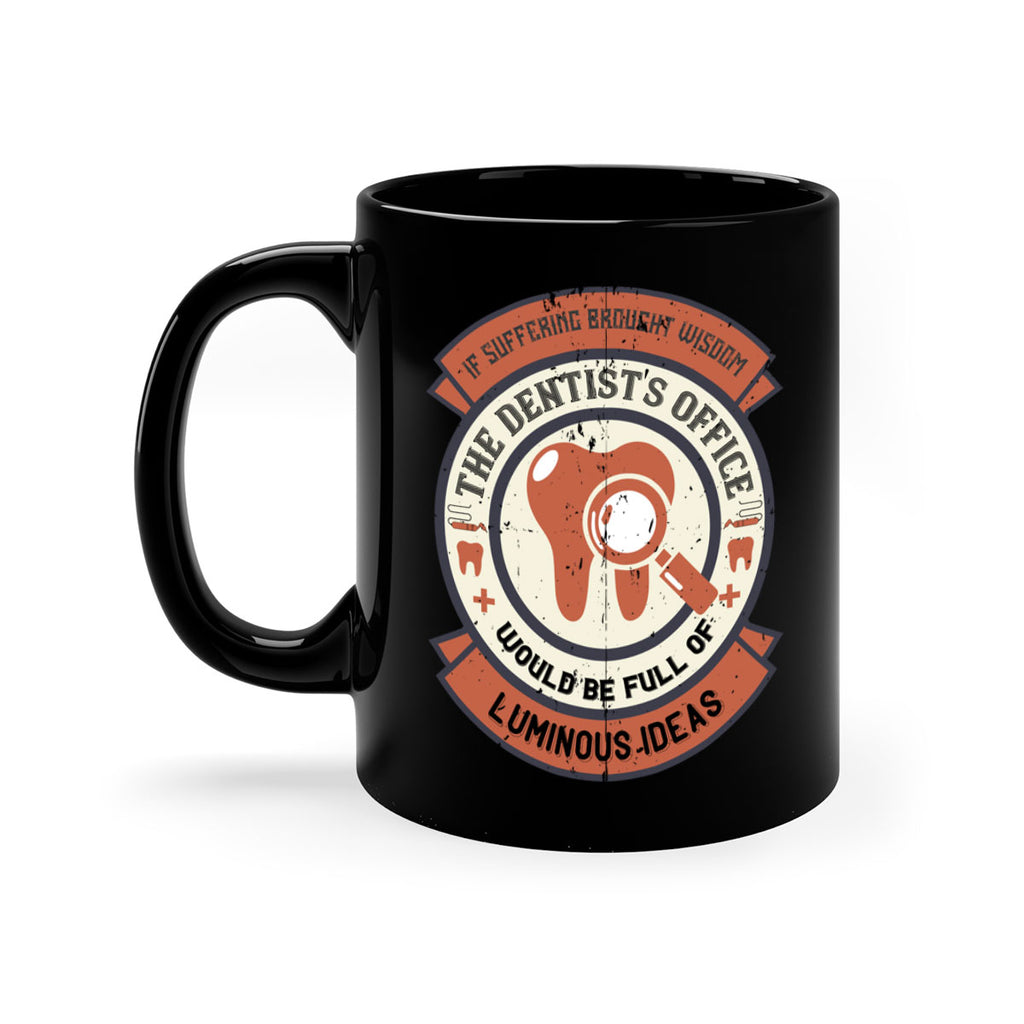 If suffering brought wisdom Style 32#- dentist-Mug / Coffee Cup