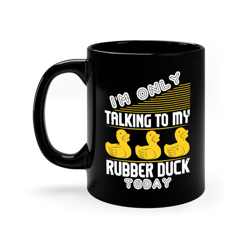 Im only talking to my rubber duck today Style 38#- duck-Mug / Coffee Cup