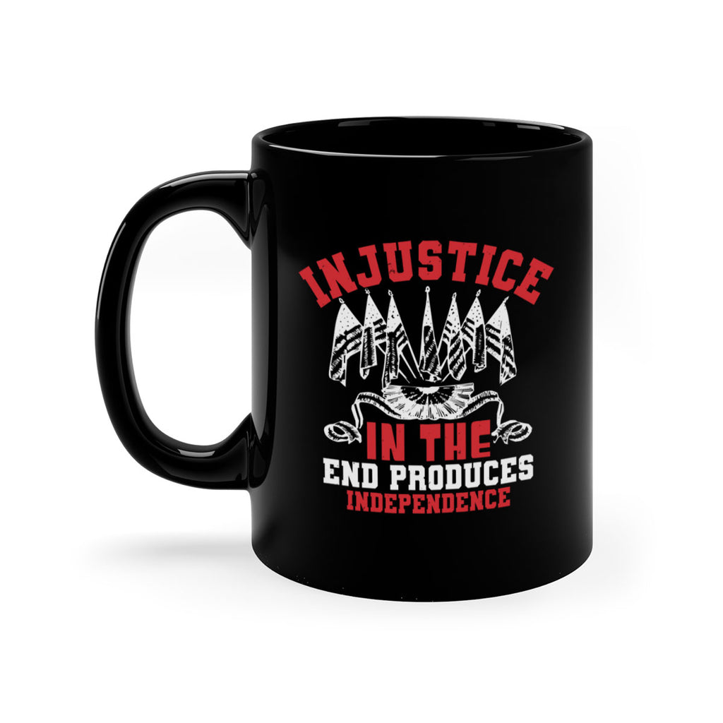 Injustice in the end produces Style 32#- 4th Of July-Mug / Coffee Cup