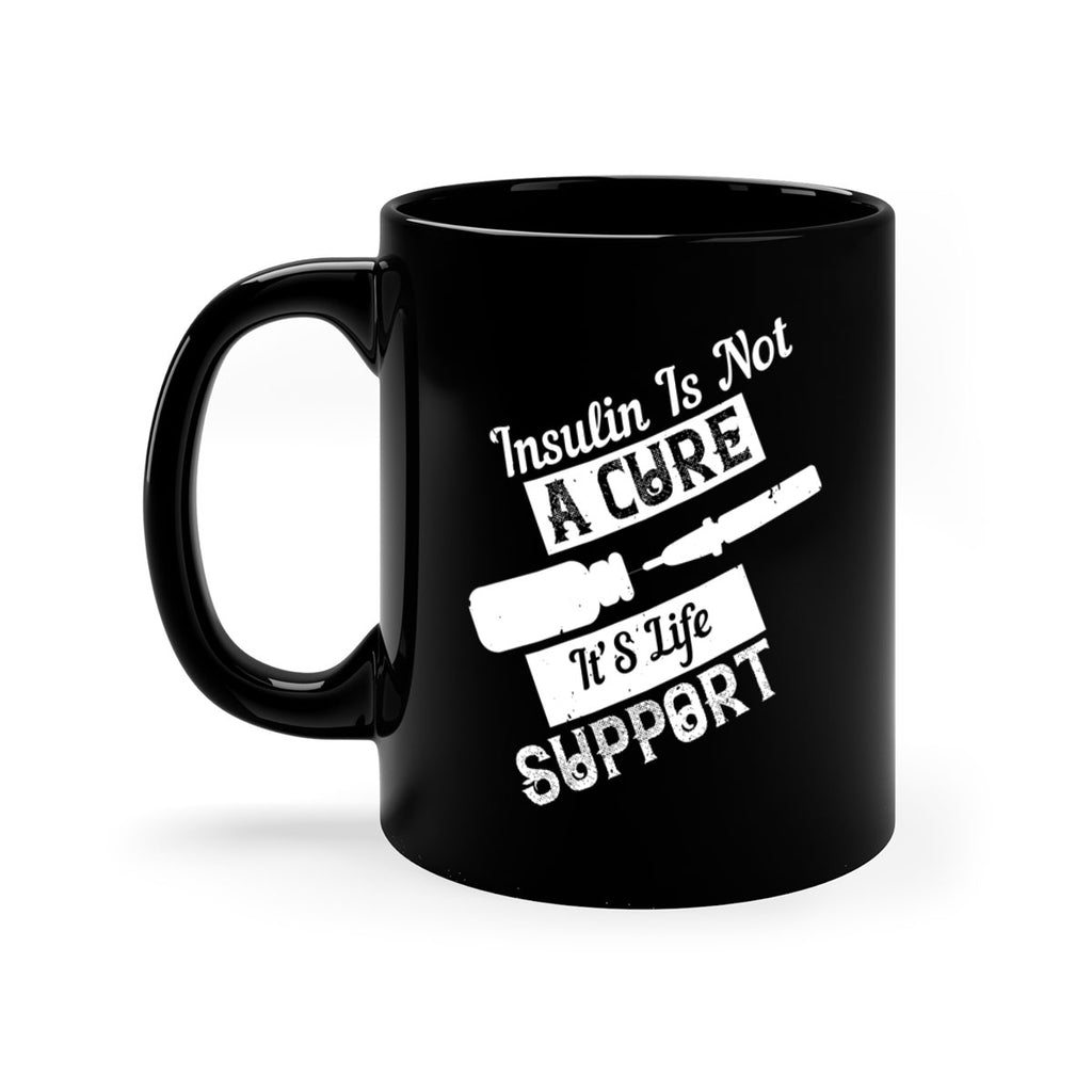 Insulin Is Not A Cure – It’S Life Support Style 24#- diabetes-Mug / Coffee Cup