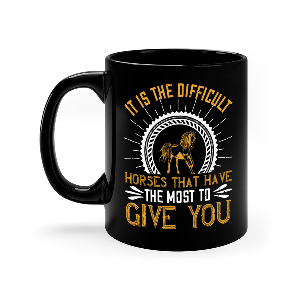 It is the difficult horses that have the most to give you Style 35#- horse-Mug / Coffee Cup