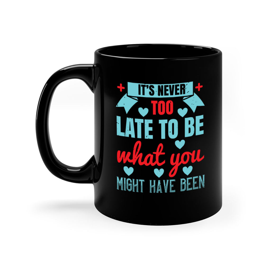 It’s never too late to be what you might have been Style 303#- nurse-Mug / Coffee Cup