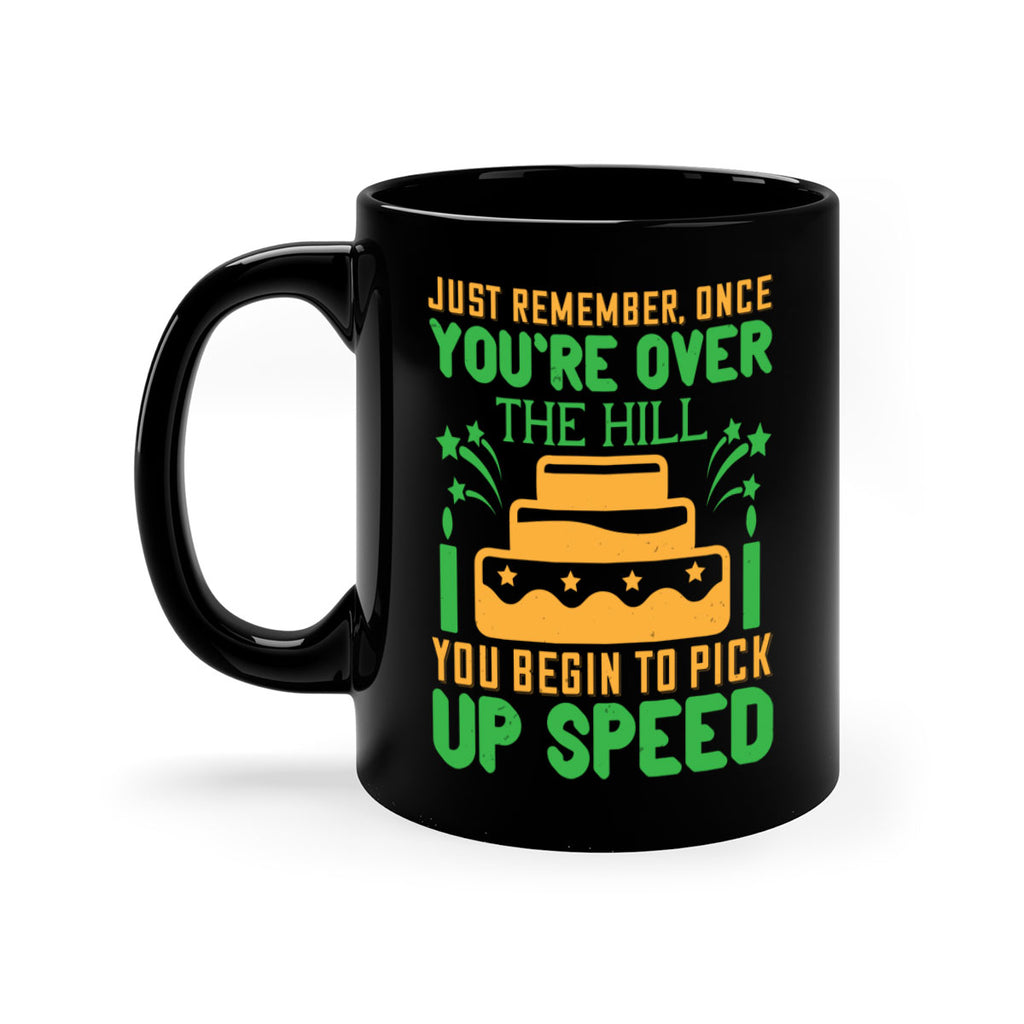 Just remember once youre over the hill you begin to pick up speed Style 68#- birthday-Mug / Coffee Cup