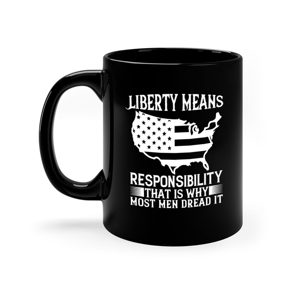 Liberty means responsibility That is why most men dread it Style 130#- 4th Of July-Mug / Coffee Cup