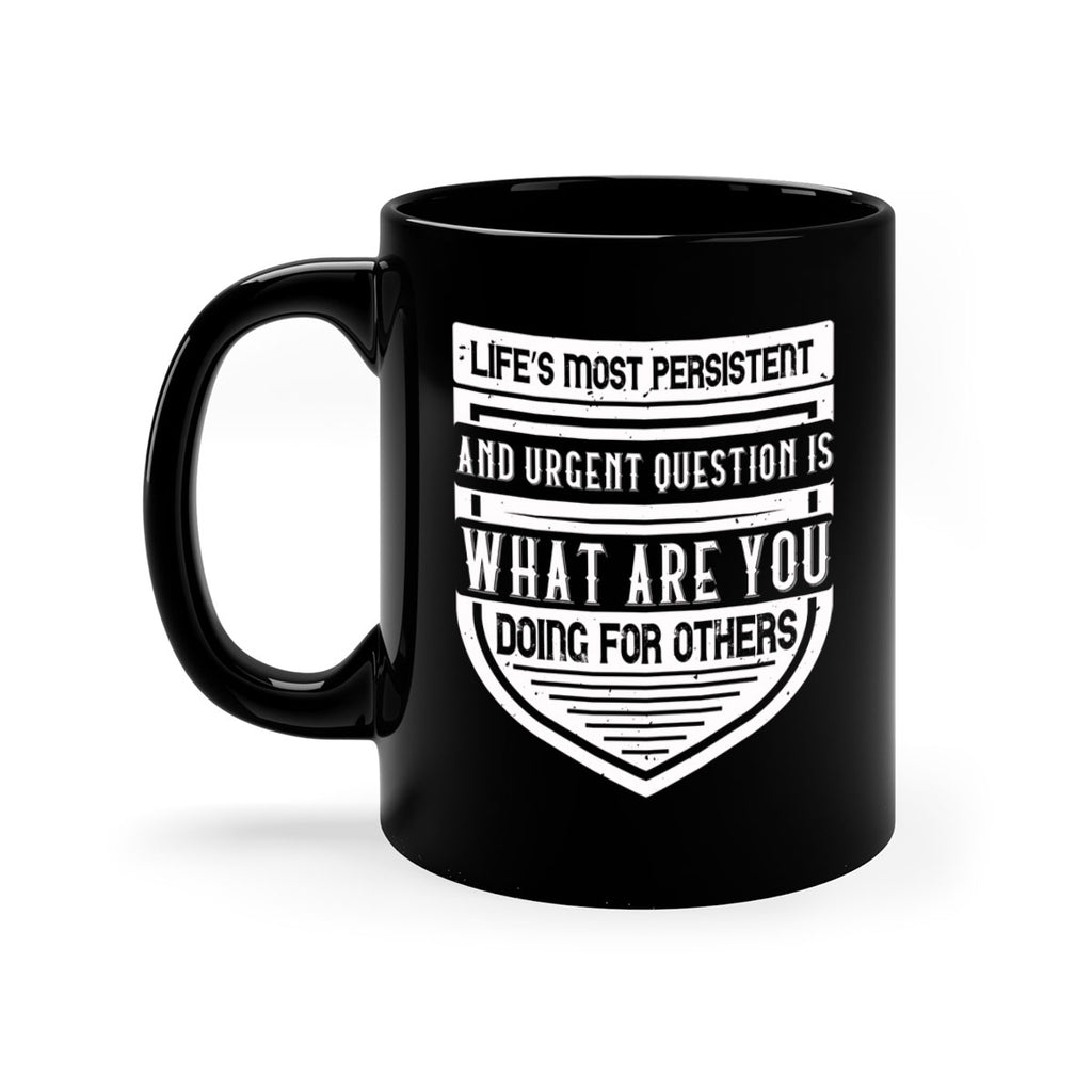 Life’s most persistent and urgent question is what are you doing for others Style 41#-Volunteer-Mug / Coffee Cup