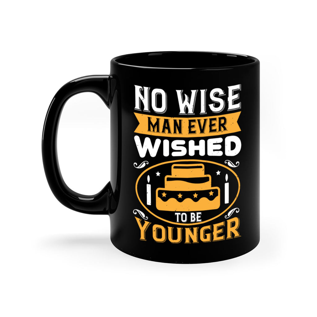 No wise man ever wished to be younger Style 53#- birthday-Mug / Coffee Cup