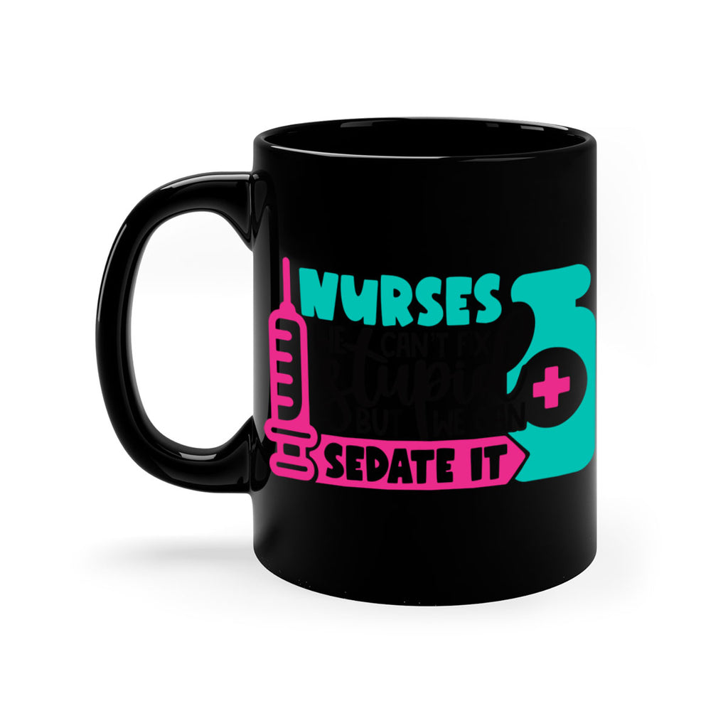 Nurses We Cant Fix Stupid But We Can Sedate It Style Style 75#- nurse-Mug / Coffee Cup