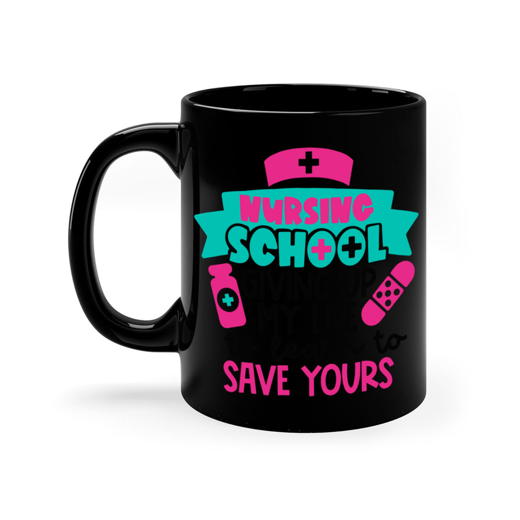 Nursing School Giving Up My Life To Learn To Save Yours Style Style 65#- nurse-Mug / Coffee Cup