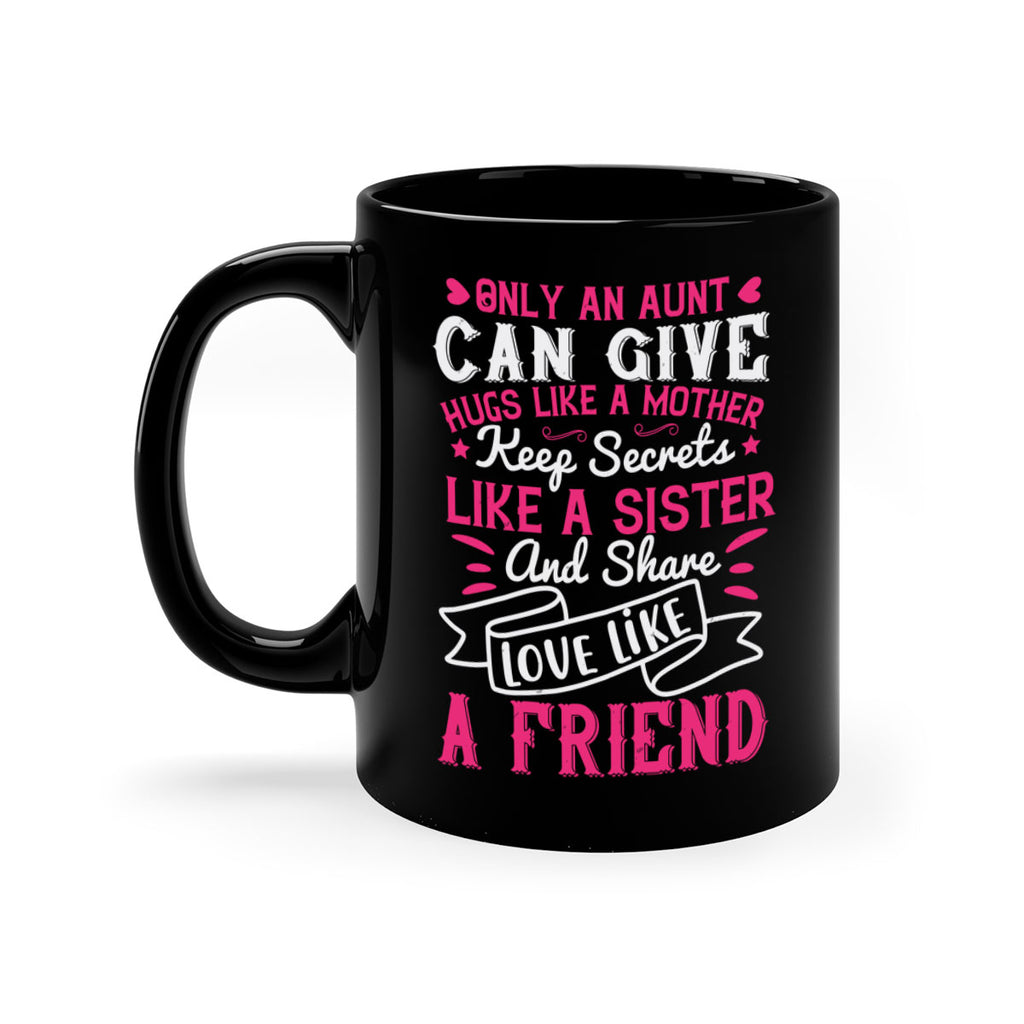 Only an aunt can give hugs like a mother Style 26#- aunt-Mug / Coffee Cup