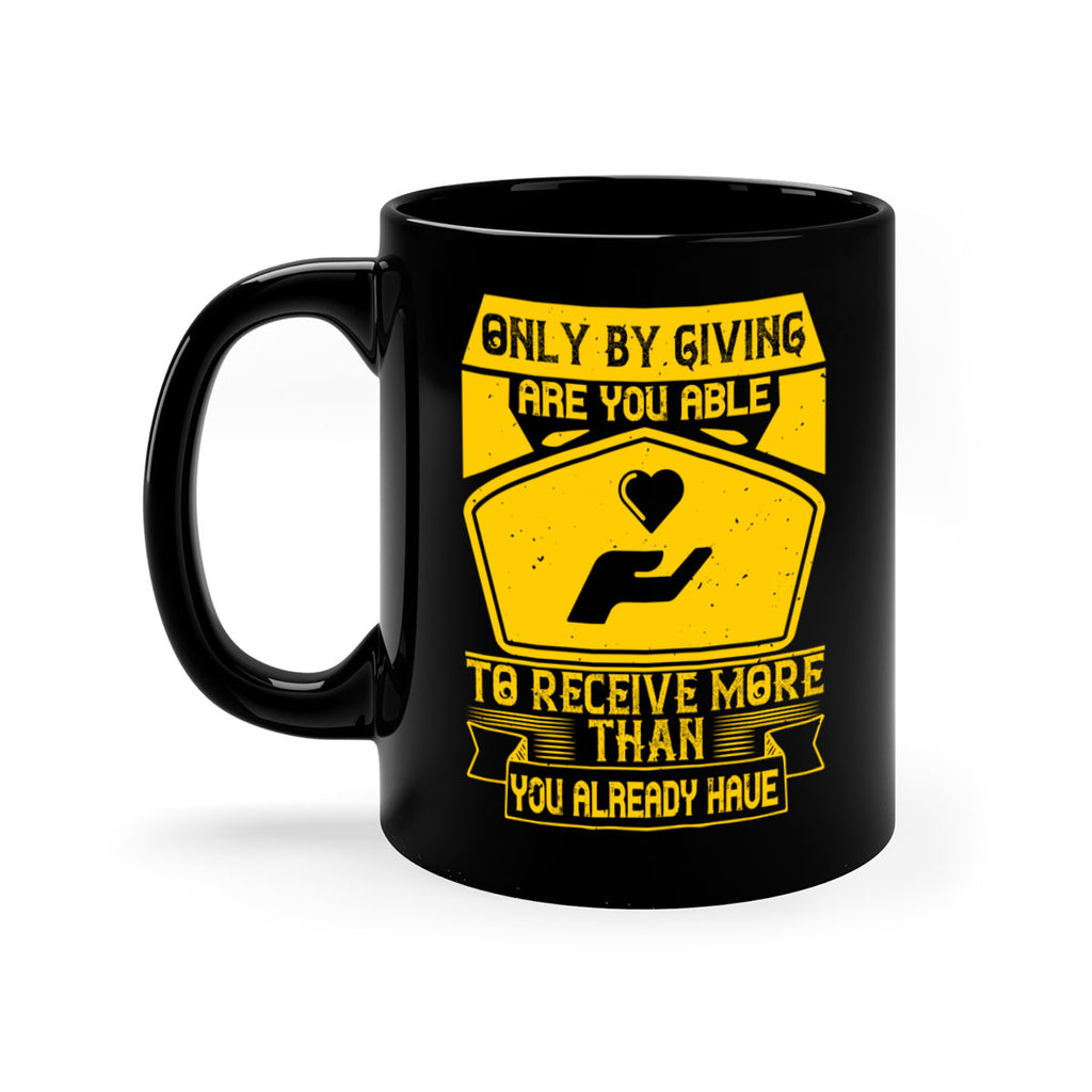 Only by giving are you able to receive more than you already have Style 38#-Volunteer-Mug / Coffee Cup