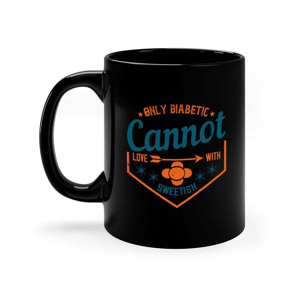 Only diabetic cannot love with sweetish Style 15#- diabetes-Mug / Coffee Cup