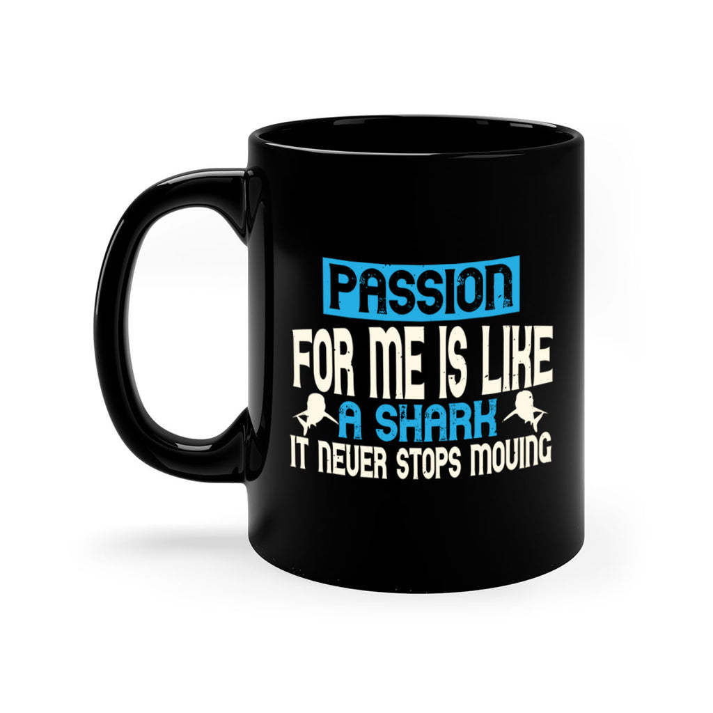 Passion for me is like a shark – it never stops moving Style 46#- Shark-Fish-Mug / Coffee Cup