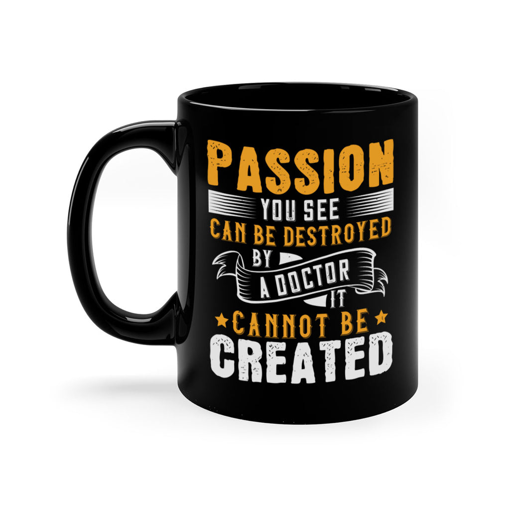 Passion you see can be destroyed by a doctor It cannot be created Style 29#- medical-Mug / Coffee Cup