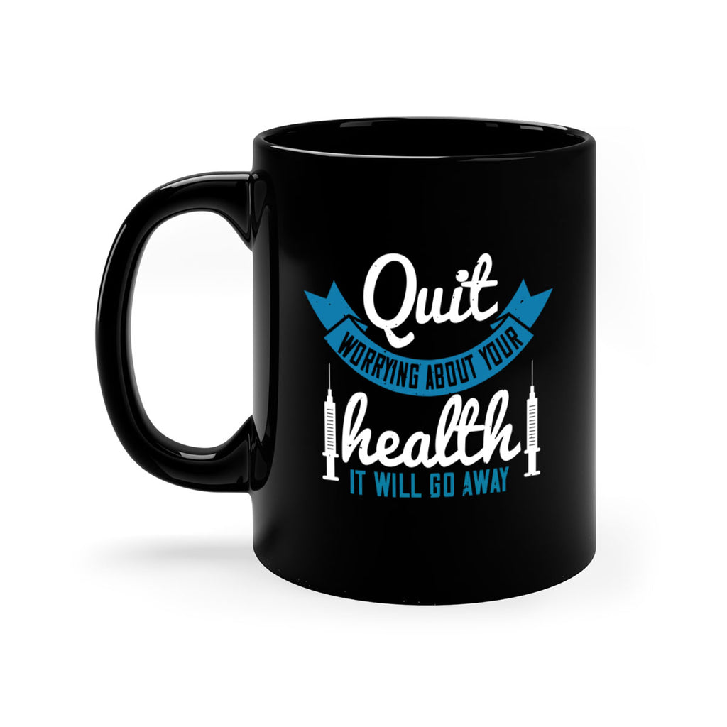 Quit worrying about your health It will go away Style 16#- World Health-Mug / Coffee Cup