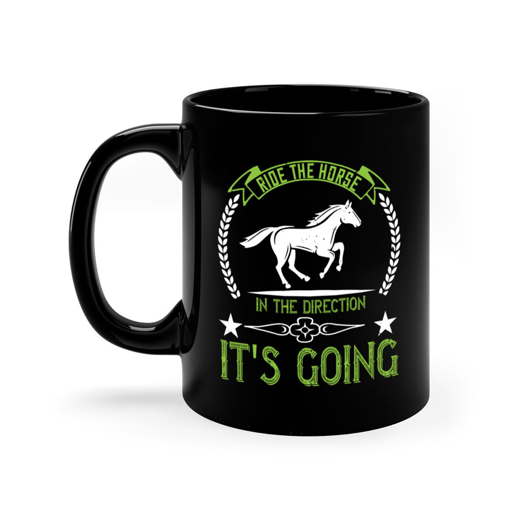Ride the horse in the direction its going Style 24#- horse-Mug / Coffee Cup