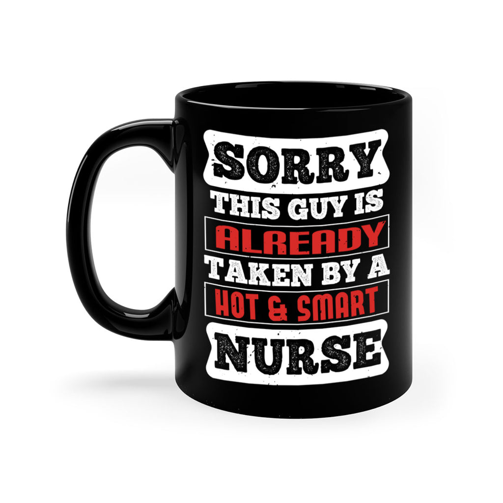 SORRY THIS GUY IS ALREADY TAKEN BY A HOT SMART NURSE Style 246#- nurse-Mug / Coffee Cup