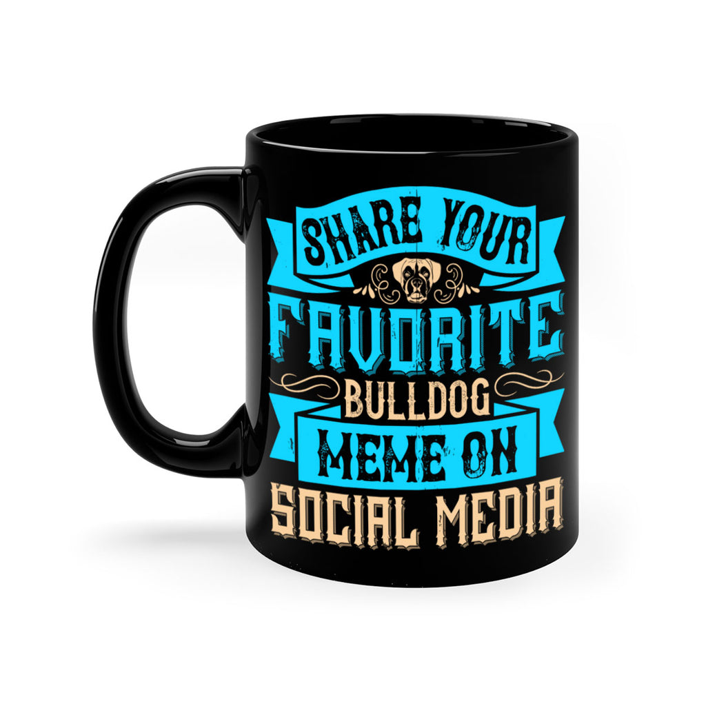 Share your favorite bulldog meme on social media Style 26#- Dog-Mug / Coffee Cup