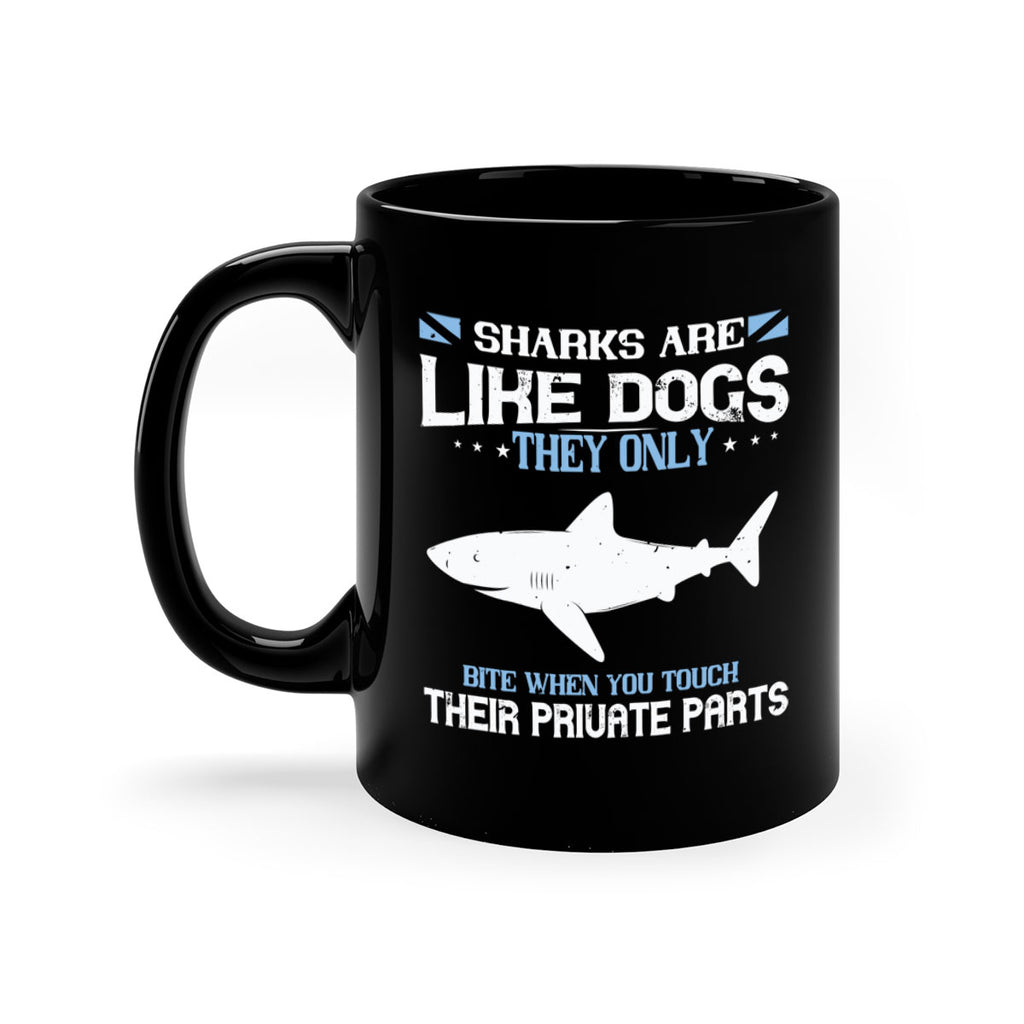 Sharks are like dogs They only bite when you touch their private parts Style 36#- Shark-Fish-Mug / Coffee Cup