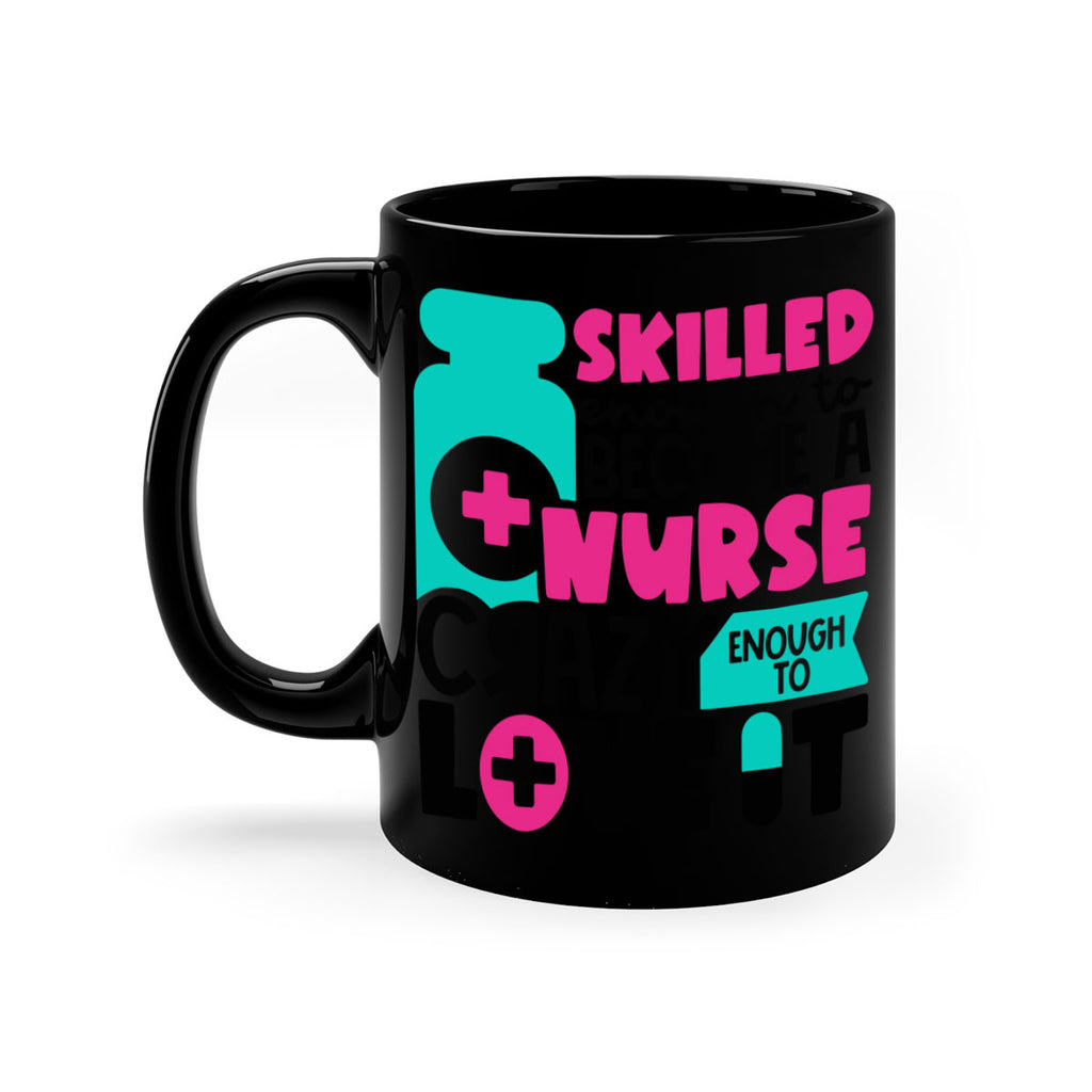Skilled Enough To Become A Nurse Crazy Enough To Love It Style Style 38#- nurse-Mug / Coffee Cup