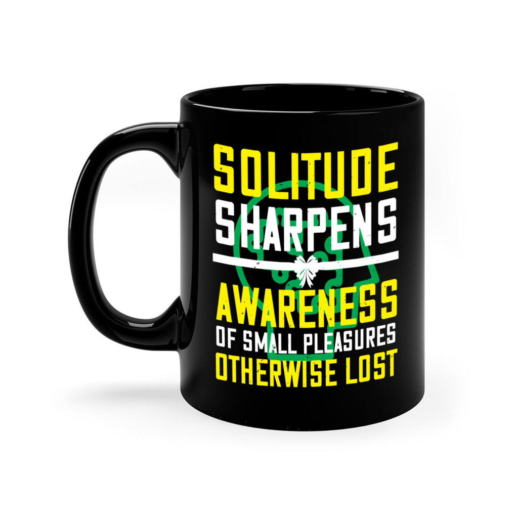 Solitude sharpens awareness of small pleasures otherwise lost Style 30#- Self awareness-Mug / Coffee Cup