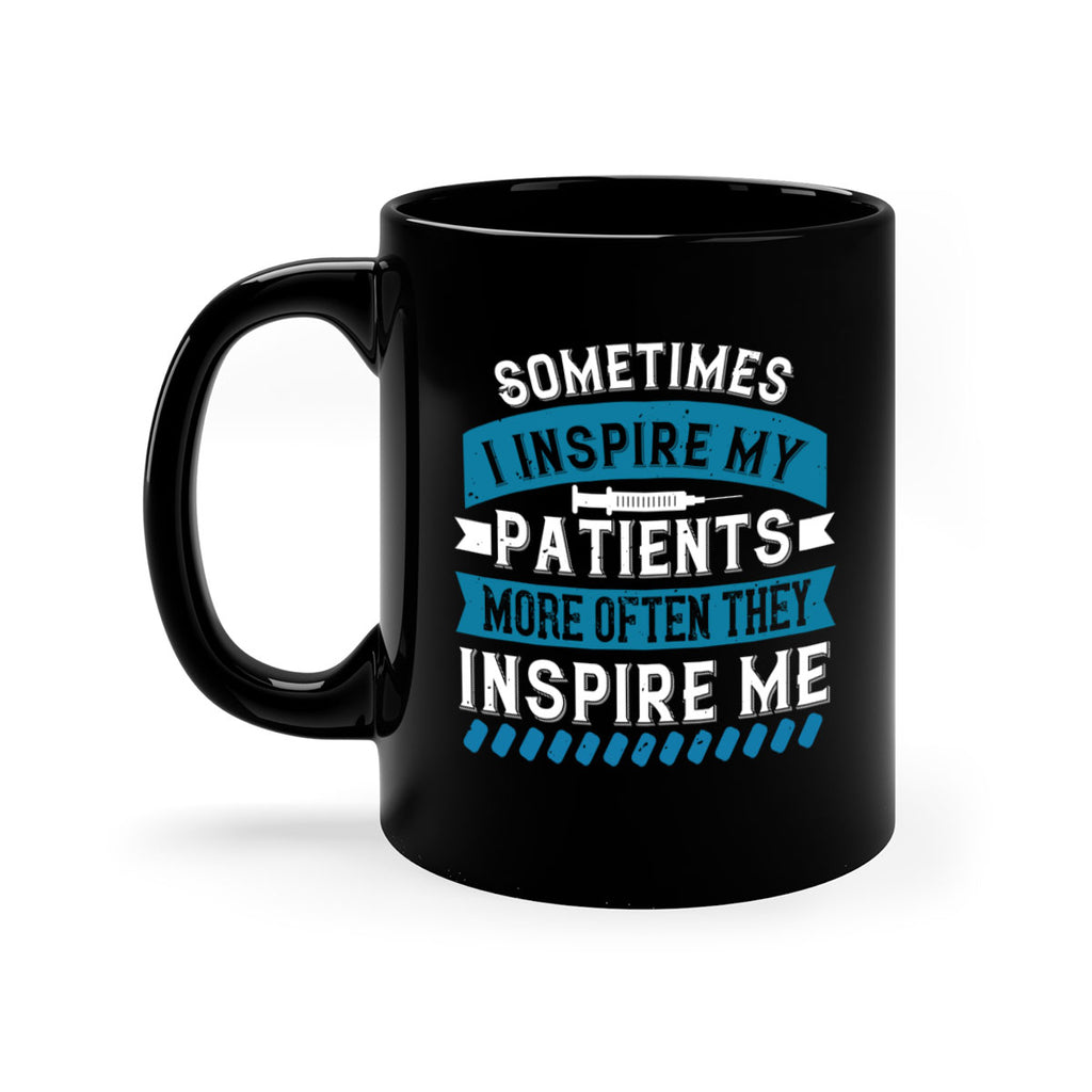 Sometimes I inspire my patients more often they inspire me Style 268#- nurse-Mug / Coffee Cup