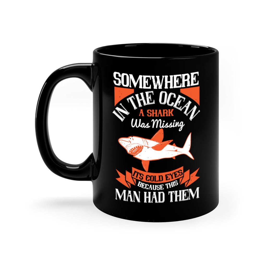 Somewhere in the ocean a shark was missing its cold eyes because this man had them Style 20#- Shark-Fish-Mug / Coffee Cup