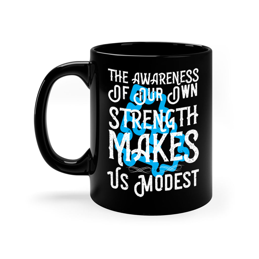 The awareness of our own strength makes us modest Style 26#- Self awareness-Mug / Coffee Cup