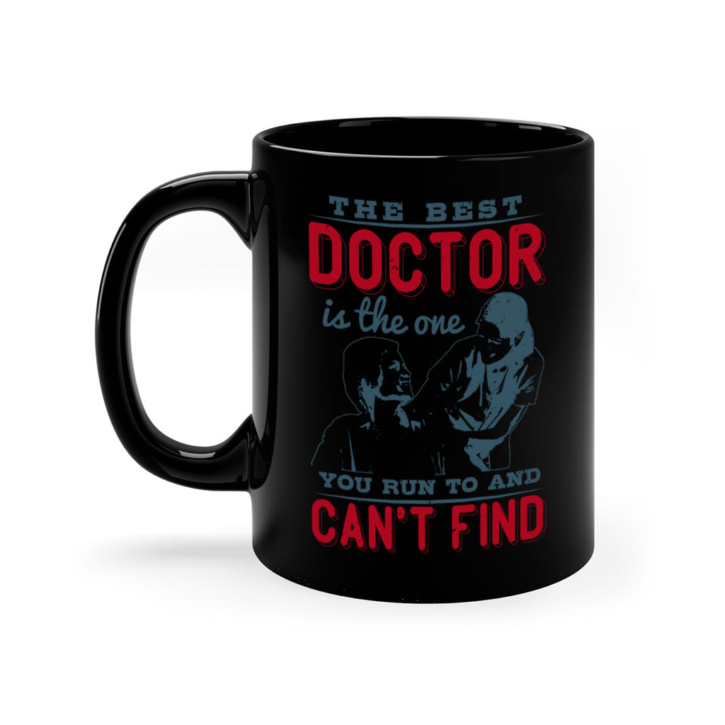 The best doctor is the one you run to and cant find Style 24#- medical-Mug / Coffee Cup