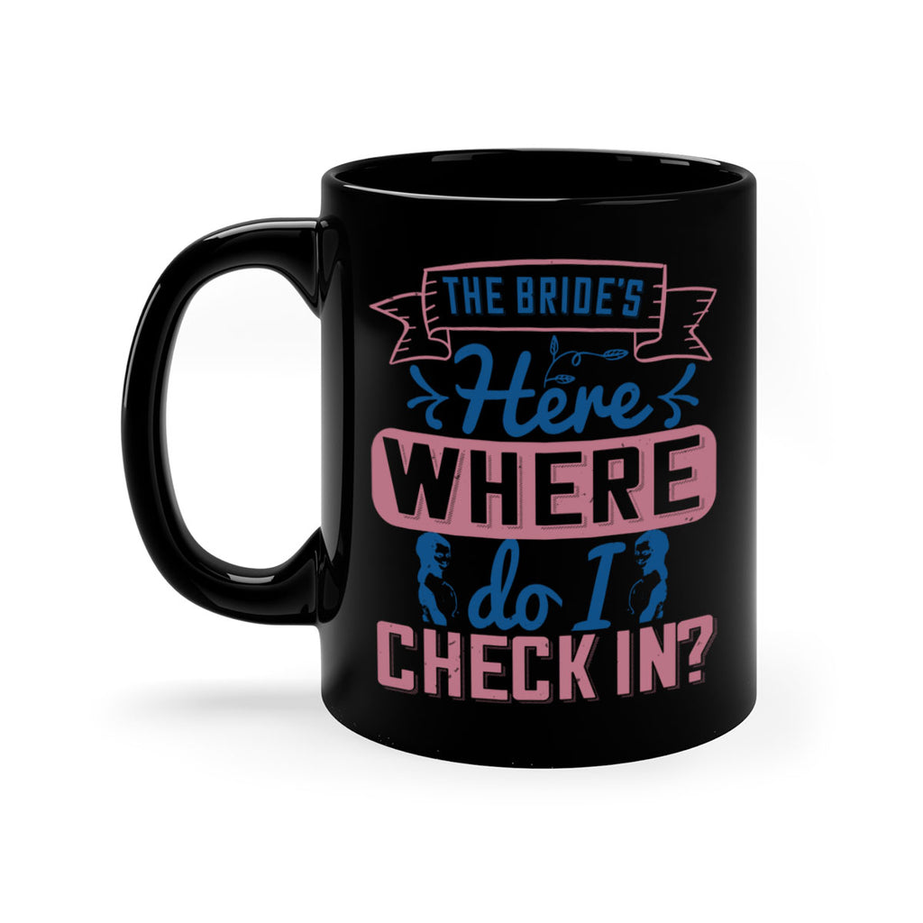 The brides here Where do I check in 32#- bride-Mug / Coffee Cup