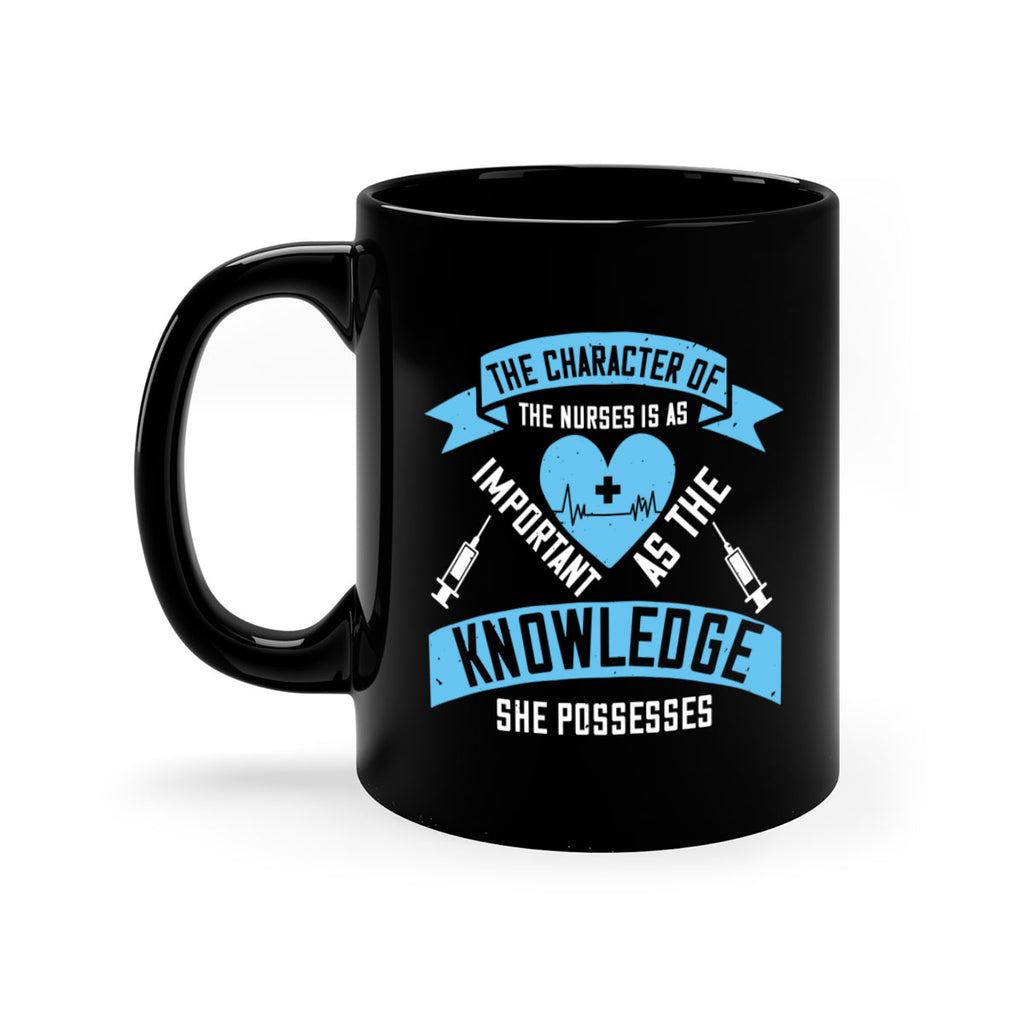 The character of the Nurses is as important as the knowledge she possesses Style 260#- nurse-Mug / Coffee Cup
