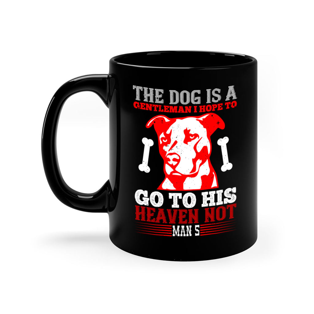 The dog is a gentleman I hope to go to his heaven not mans Style 160#- Dog-Mug / Coffee Cup
